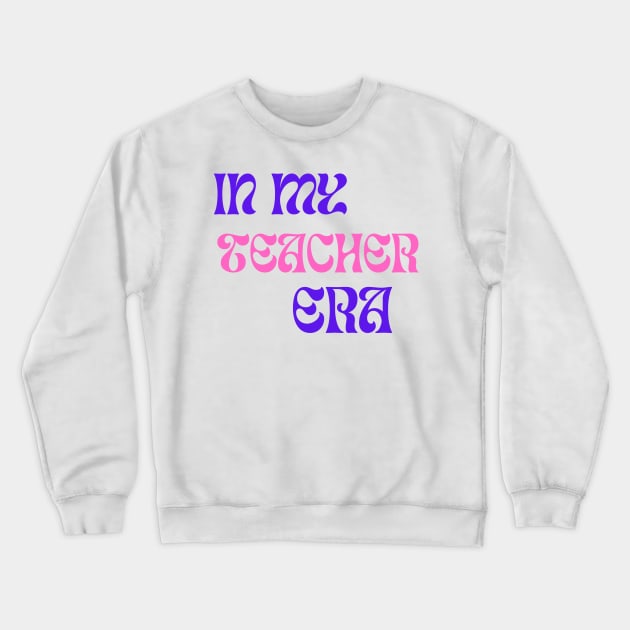 In My Teacher Era Crewneck Sweatshirt by Syntax Wear